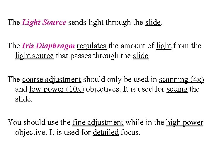 The Light Source sends light through the slide. The Iris Diaphragm regulates the amount