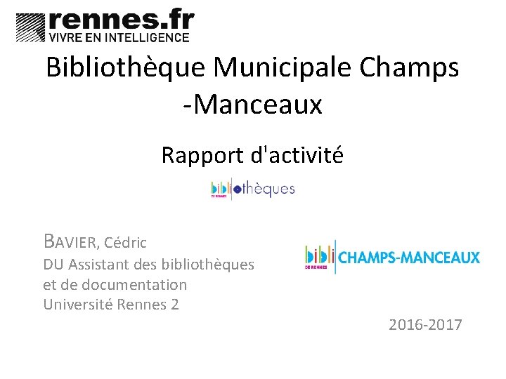 Bibliothèque Municipale Champs -Manceaux Rapport d'activité BAVIER, Cédric DU Assistant des bibliothèques et de