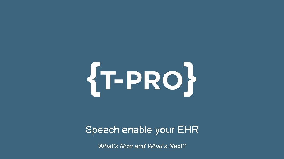 Speech enable your EHR What’s Now and What’s Next? 