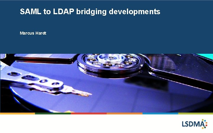 SAML to LDAP bridging developments Marcus Hardt 