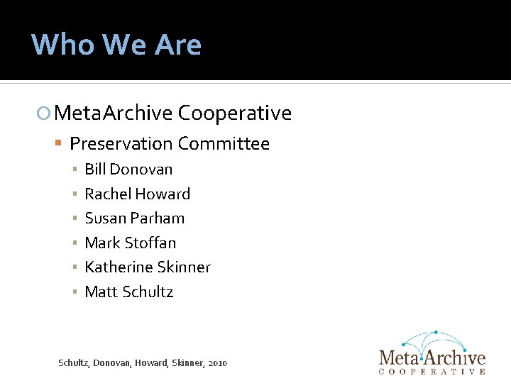 Who We Are Meta. Archive Cooperative Preservation Committee ▪ Bill Donovan ▪ Rachel Howard