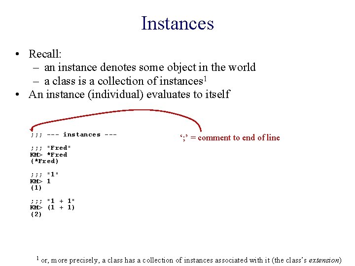 Instances • Recall: – an instance denotes some object in the world – a
