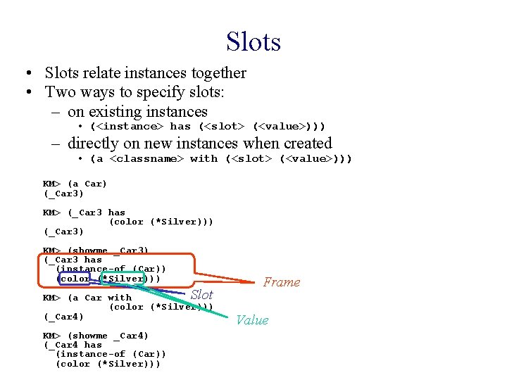 Slots • Slots relate instances together • Two ways to specify slots: – on