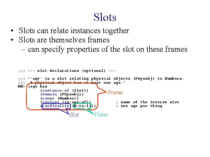 Slots • Slots can relate instances together • Slots are themselves frames – can