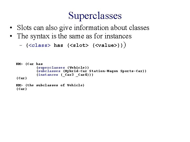 Superclasses • Slots can also give information about classes • The syntax is the