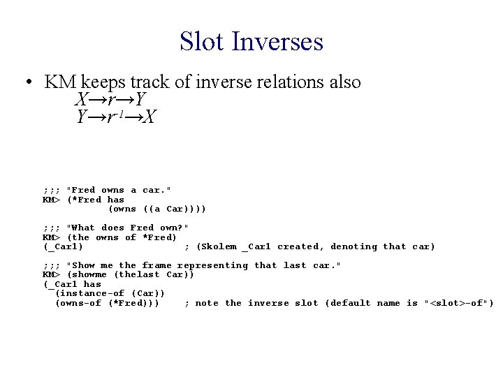 Slot Inverses • KM keeps track of inverse relations also X→r→Y Y→r-1→X ; ;