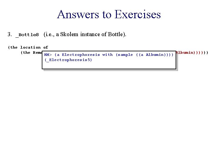 Answers to Exercises 3. _Bottle 8 (i. e. , a Skolem instance of Bottle).