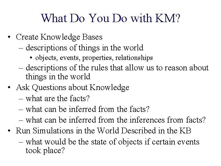 What Do You Do with KM? • Create Knowledge Bases – descriptions of things