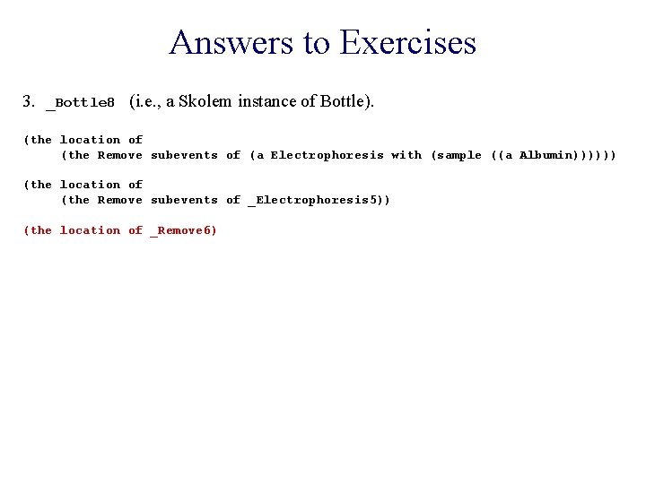 Answers to Exercises 3. _Bottle 8 (i. e. , a Skolem instance of Bottle).