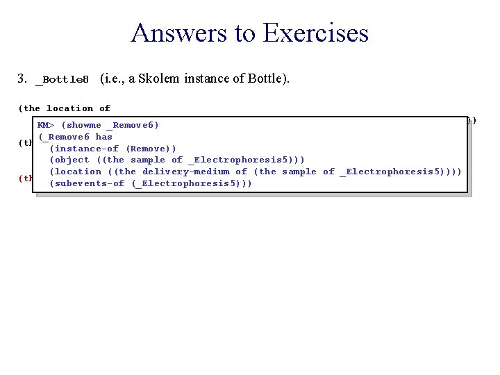 Answers to Exercises 3. _Bottle 8 (i. e. , a Skolem instance of Bottle).