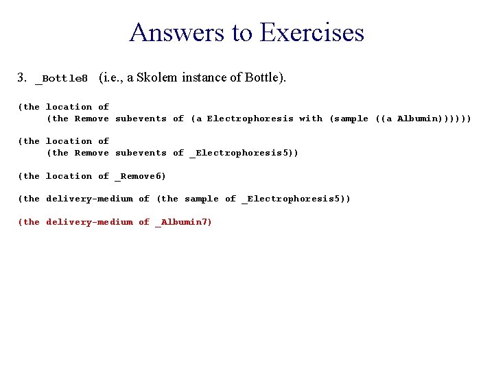 Answers to Exercises 3. _Bottle 8 (i. e. , a Skolem instance of Bottle).