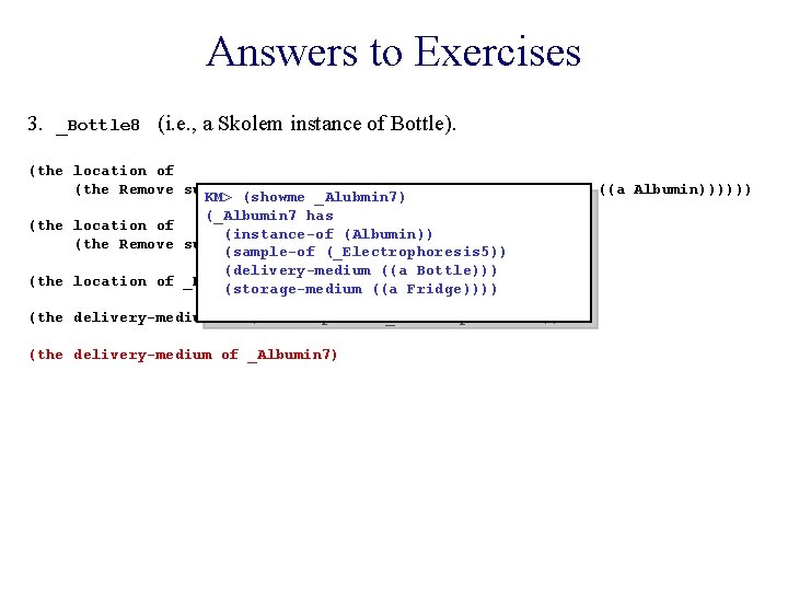 Answers to Exercises 3. _Bottle 8 (i. e. , a Skolem instance of Bottle).