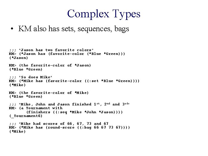 Complex Types • KM also has sets, sequences, bags ; ; ; "Jason has