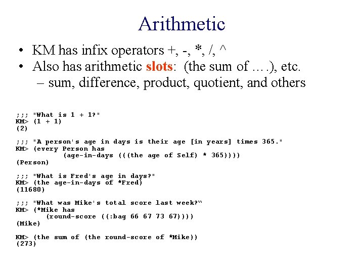 Arithmetic • KM has infix operators +, -, *, /, ^ • Also has