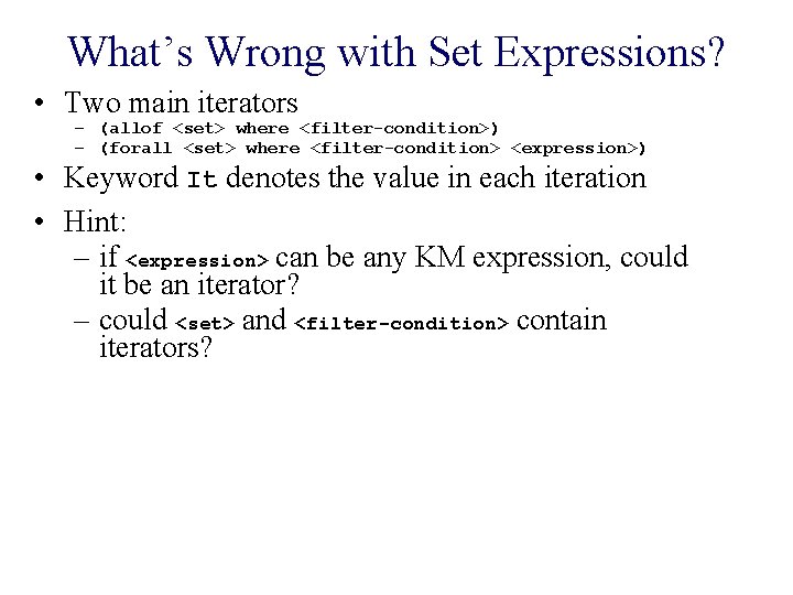 What’s Wrong with Set Expressions? • Two main iterators – (allof <set> where <filter-condition>)