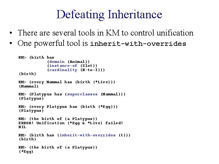 Defeating Inheritance • There are several tools in KM to control unification • One