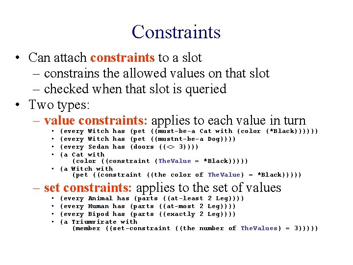 Constraints • Can attach constraints to a slot – constrains the allowed values on