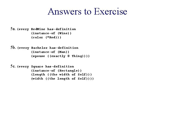 Answers to Exercise 5 a. (every Red. Wine has-definition (instance-of (Wine)) (color (*Red))) 5