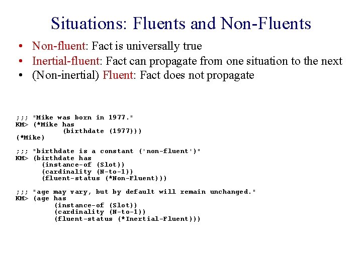 Situations: Fluents and Non-Fluents • Non-fluent: Fact is universally true • Inertial-fluent: Fact can