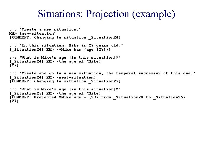 Situations: Projection (example) ; ; ; "Create a new situation. " KM> (new-situation) (COMMENT: