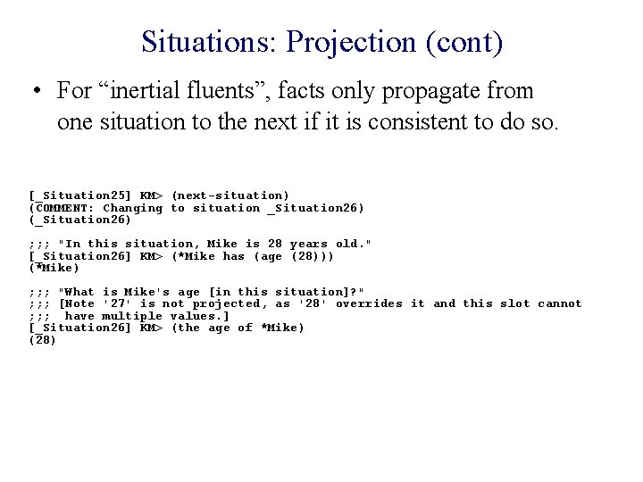 Situations: Projection (cont) • For “inertial fluents”, facts only propagate from one situation to