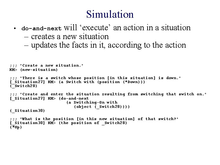 Simulation will ‘execute’ an action in a situation – creates a new situation –