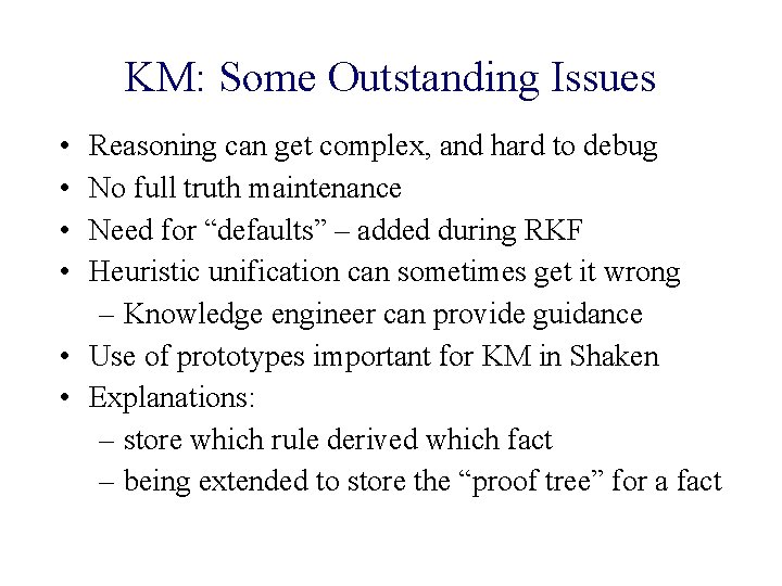 KM: Some Outstanding Issues • • Reasoning can get complex, and hard to debug