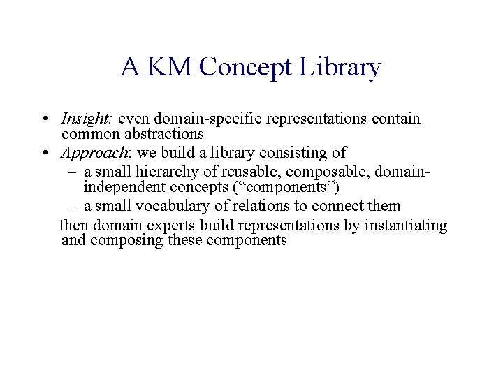 A KM Concept Library • Insight: even domain-specific representations contain common abstractions • Approach: