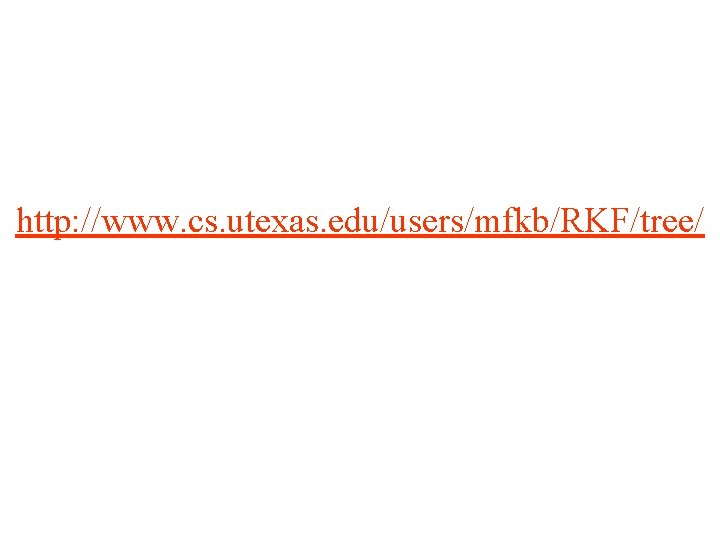 http: //www. cs. utexas. edu/users/mfkb/RKF/tree/ 