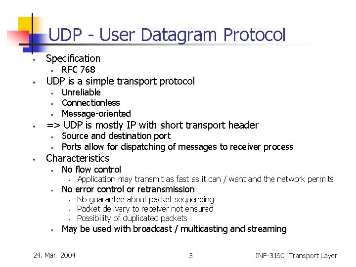 UDP - User Datagram Protocol • Specification • • UDP is a simple transport UDP - User Datagram Protocol • Specification • • UDP is a simple transport