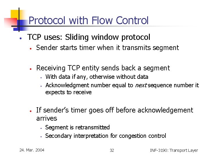Protocol with Flow Control • TCP uses: Sliding window protocol • Sender starts timer Protocol with Flow Control • TCP uses: Sliding window protocol • Sender starts timer