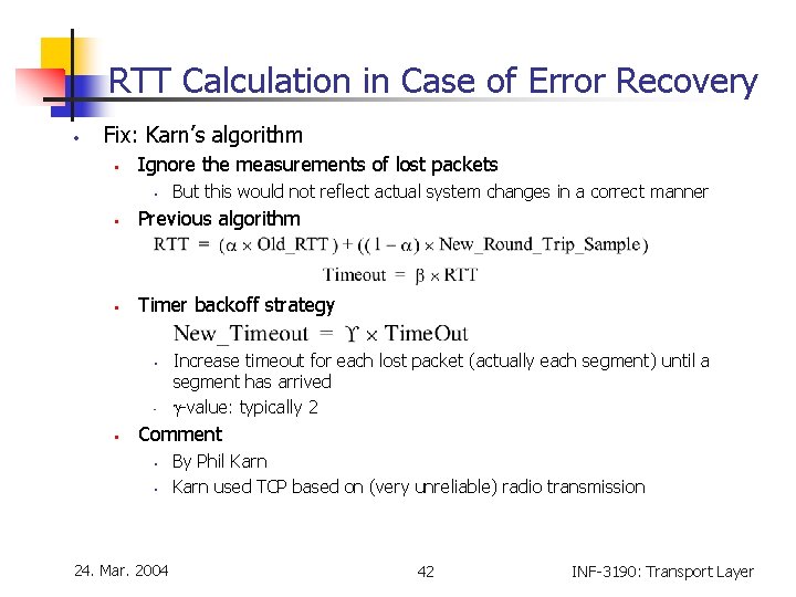 RTT Calculation in Case of Error Recovery • Fix: Karn’s algorithm • Ignore the RTT Calculation in Case of Error Recovery • Fix: Karn’s algorithm • Ignore the