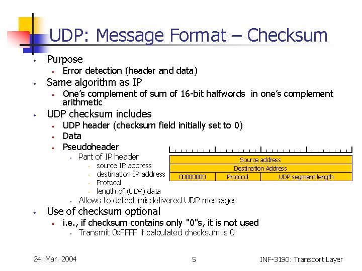 UDP: Message Format – Checksum • Purpose • • Same algorithm as IP • UDP: Message Format – Checksum • Purpose • • Same algorithm as IP •