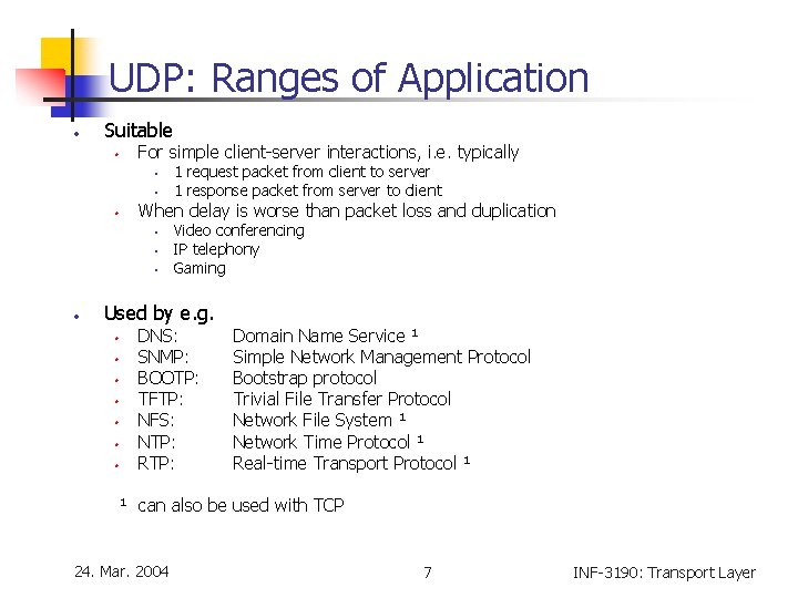UDP: Ranges of Application • Suitable • For simple client-server interactions, i. e. typically UDP: Ranges of Application • Suitable • For simple client-server interactions, i. e. typically