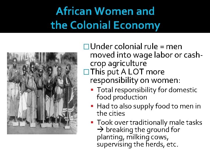 African Women and the Colonial Economy �Under colonial rule = men moved into wage