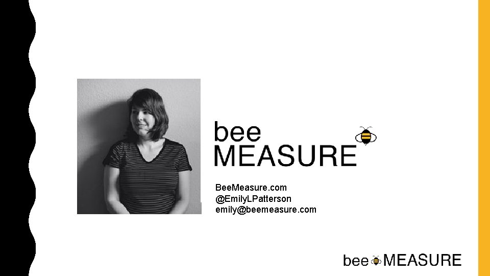 Bee. Measure. com @Emily. LPatterson emily@beemeasure. com 