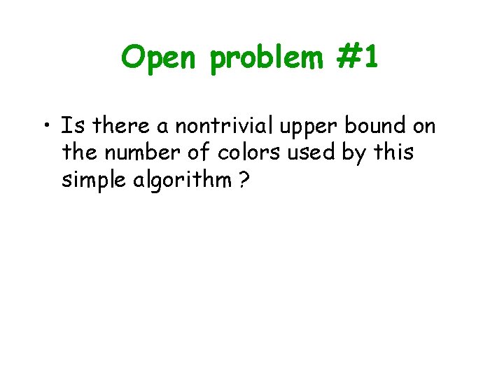 Open problem #1 • Is there a nontrivial upper bound on the number of