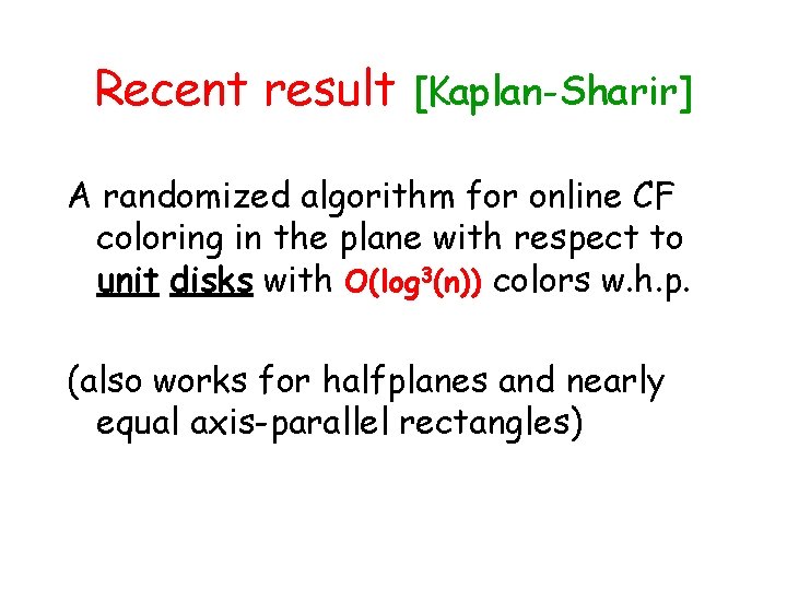 Recent result [Kaplan-Sharir] A randomized algorithm for online CF coloring in the plane with