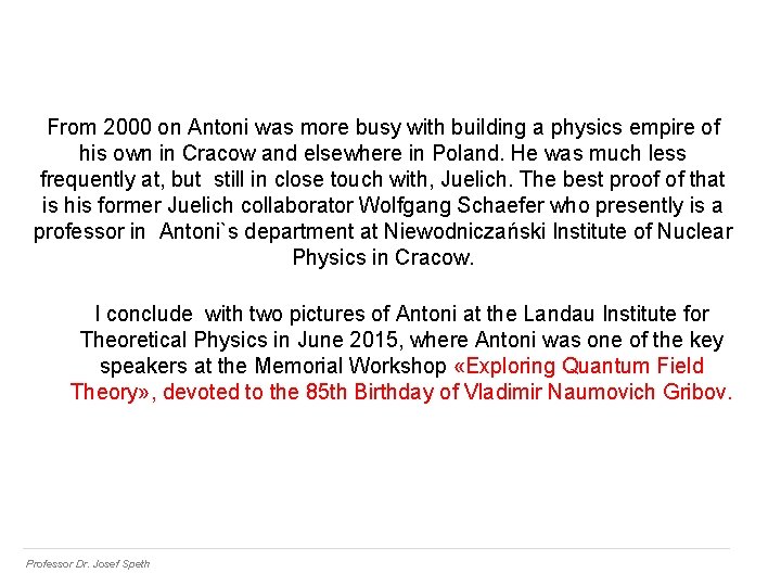 From 2000 on Antoni was more busy with building a physics empire of his