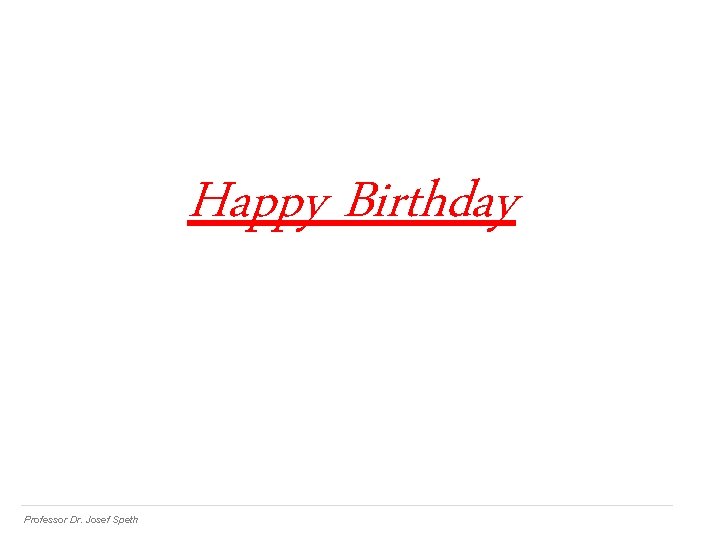 Happy Birthday Professor Dr. Josef Speth 