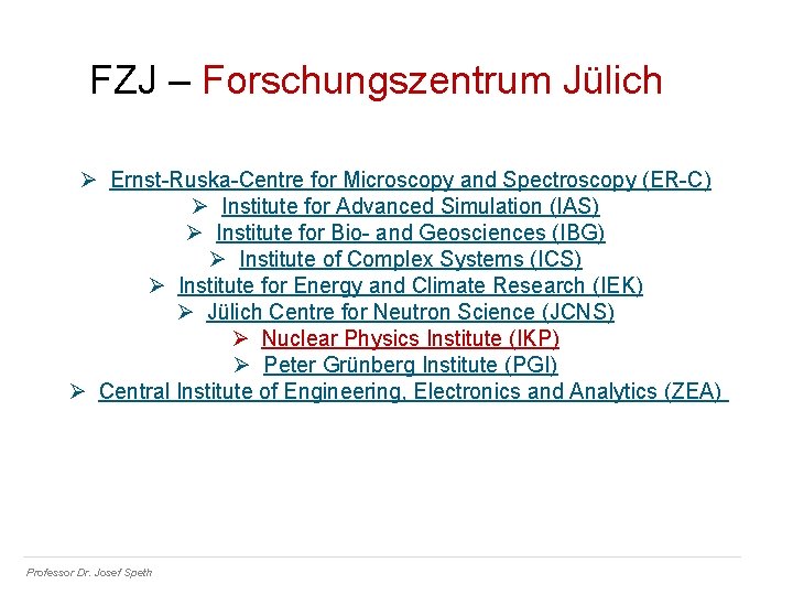 FZJ – Forschungszentrum Jülich Ø Ernst-Ruska-Centre for Microscopy and Spectroscopy (ER-C) Ø Institute for