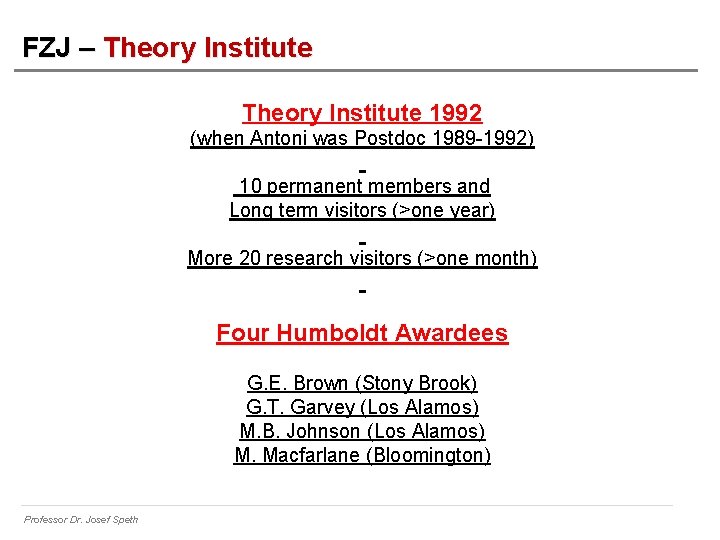 FZJ – Theory Institute 1992 (when Antoni was Postdoc 1989 -1992) 10 permanent members