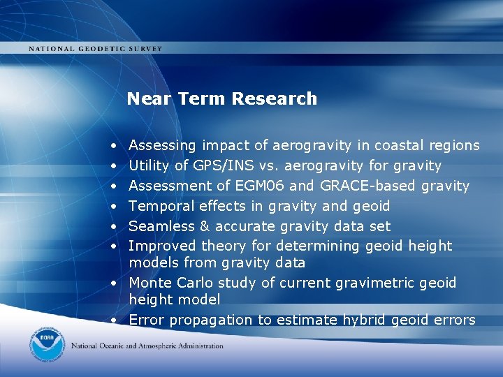 Near Term Research • • • Assessing impact of aerogravity in coastal regions Utility