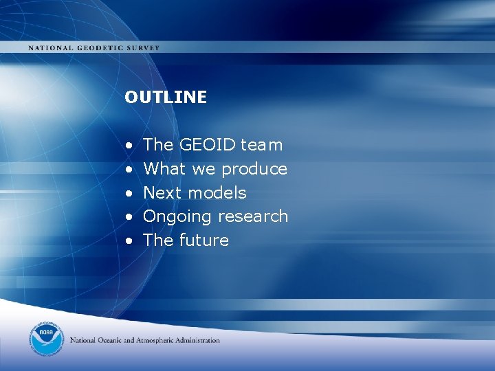 OUTLINE • • • The GEOID team What we produce Next models Ongoing research