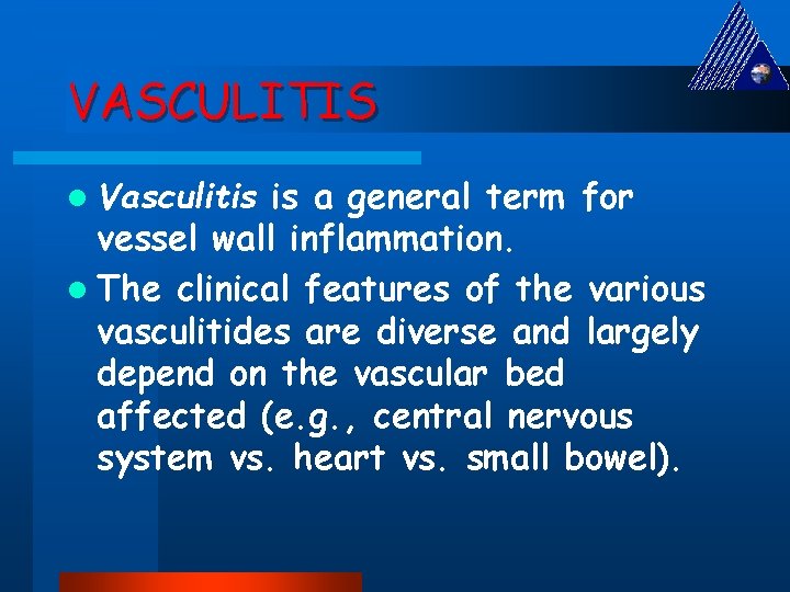 VASCULITIS l Vasculitis is a general term for vessel wall inflammation. l The clinical