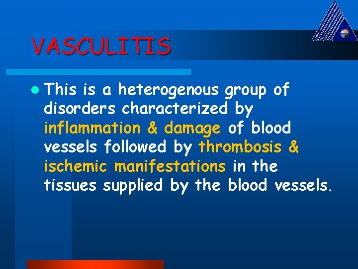 VASCULITIS l This is a heterogenous group of disorders characterized by inflammation & damage