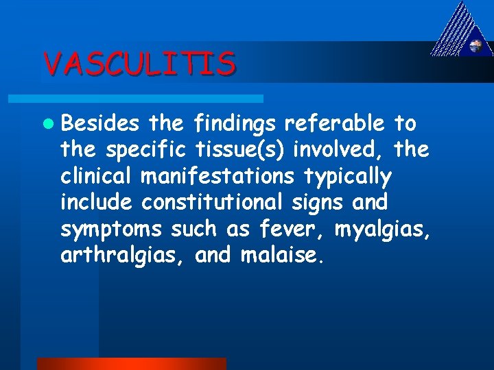 VASCULITIS l Besides the findings referable to the specific tissue(s) involved, the clinical manifestations