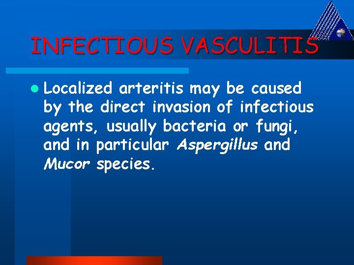 INFECTIOUS VASCULITIS l Localized arteritis may be caused by the direct invasion of infectious