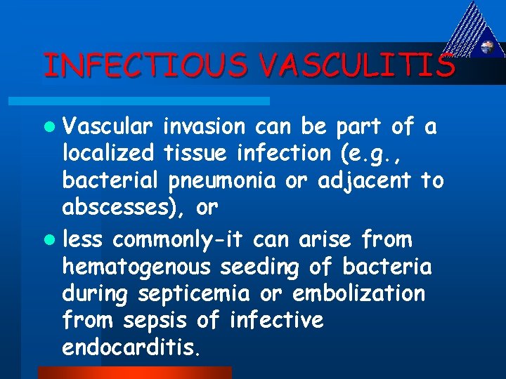 INFECTIOUS VASCULITIS l Vascular invasion can be part of a localized tissue infection (e.