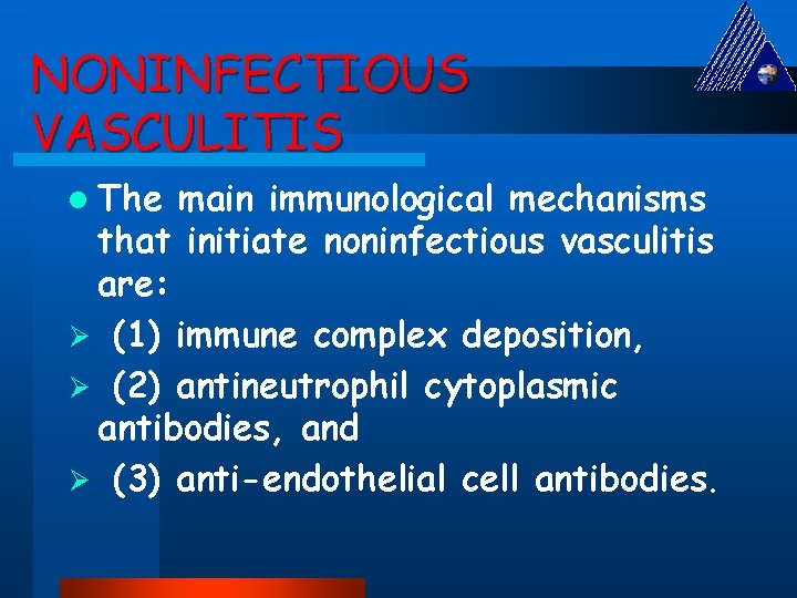 NONINFECTIOUS VASCULITIS l The main immunological mechanisms that initiate noninfectious vasculitis are: Ø (1)